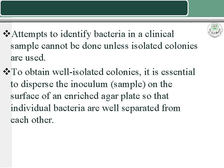 v. Attempts to identify bacteria in a clinical sample cannot be done unless isolated