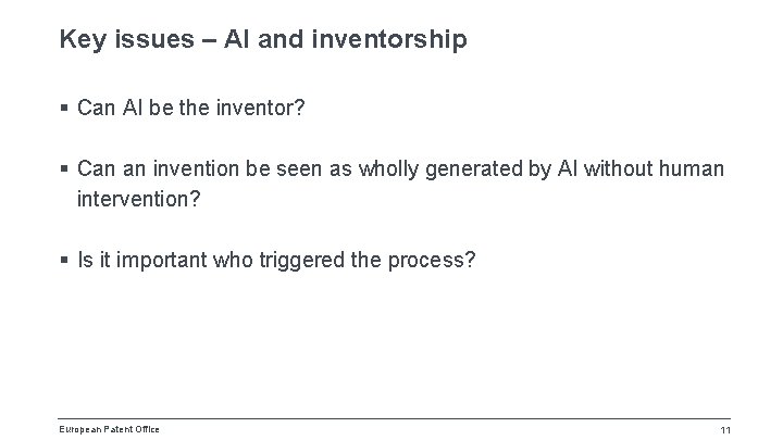 Key issues – AI and inventorship § Can AI be the inventor? § Can