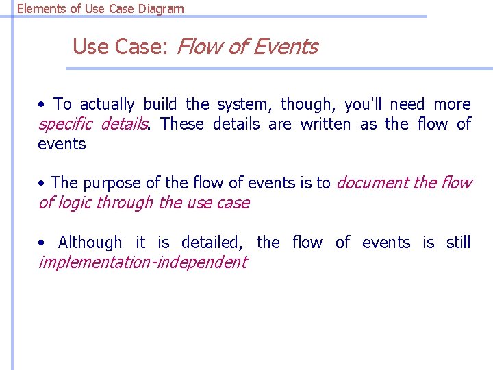 Elements of Use Case Diagram Use Case: Flow of Events • To actually build