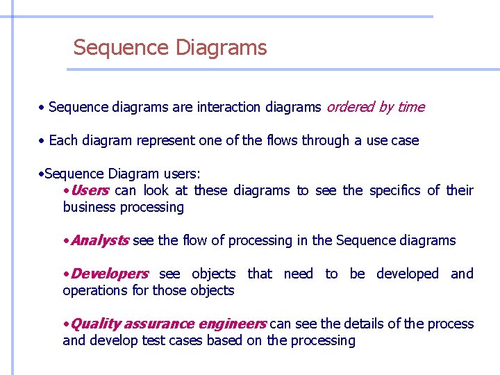 Sequence Diagrams • Sequence diagrams are interaction diagrams ordered by time • Each diagram
