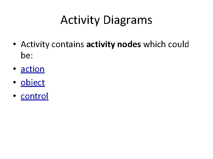 Activity Diagrams • Activity contains activity nodes which could be: • action • object
