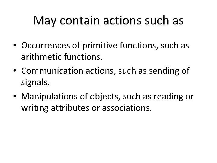 May contain actions such as • Occurrences of primitive functions, such as arithmetic functions.