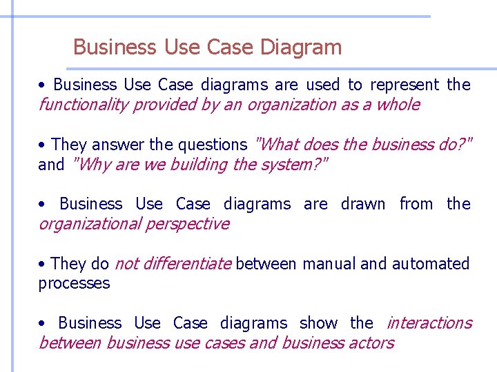 Business Use Case Diagram • Business Use Case diagrams are used to represent the