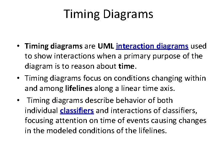 Timing Diagrams • Timing diagrams are UML interaction diagrams used to show interactions when