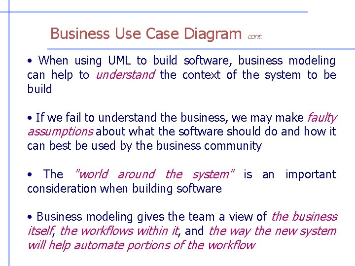 Business Use Case Diagram cont. • When using UML to build software, business modeling