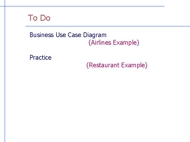 To Do Business Use Case Diagram (Airlines Example) Practice (Restaurant Example) 