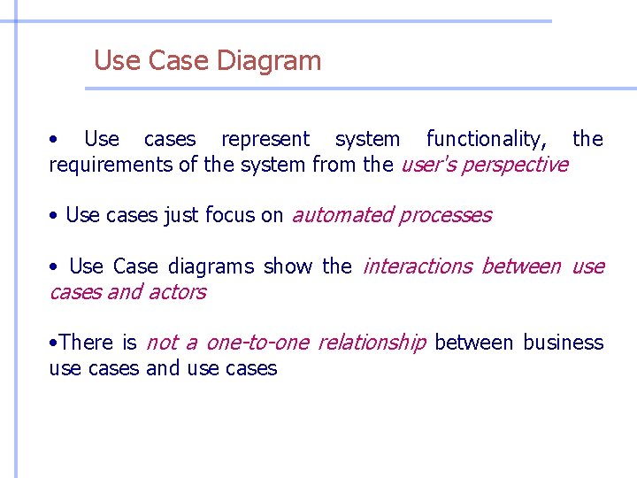 Use Case Diagram • Use cases represent system functionality, the requirements of the system