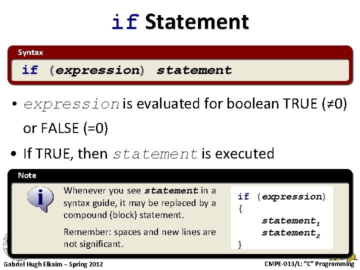 if Statement Syntax if (expression) statement • expression is evaluated for boolean TRUE (≠