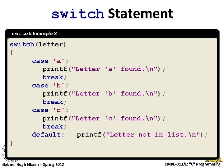switch Statement switch Example 2 switch(letter) { case 'a': printf("Letter 'a' found. n"); break;