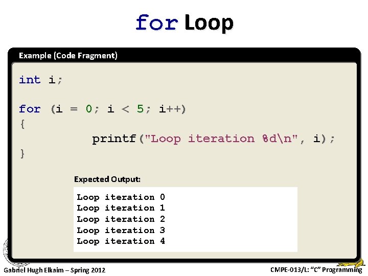 for Loop Example (Code Fragment) int i; for (i = 0; i < 5;