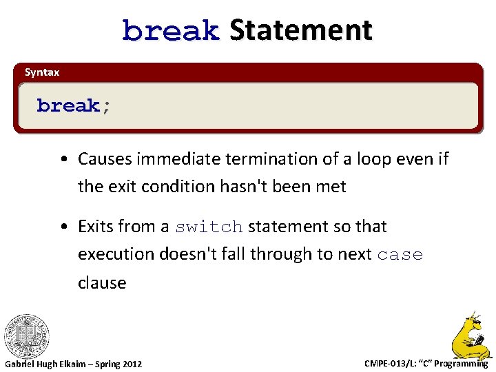 break Statement Syntax break; • Causes immediate termination of a loop even if the