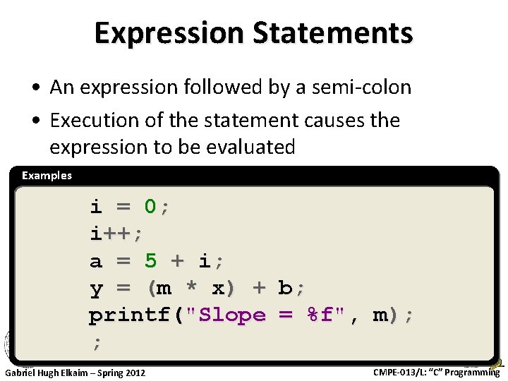 Expression Statements • An expression followed by a semi-colon • Execution of the statement