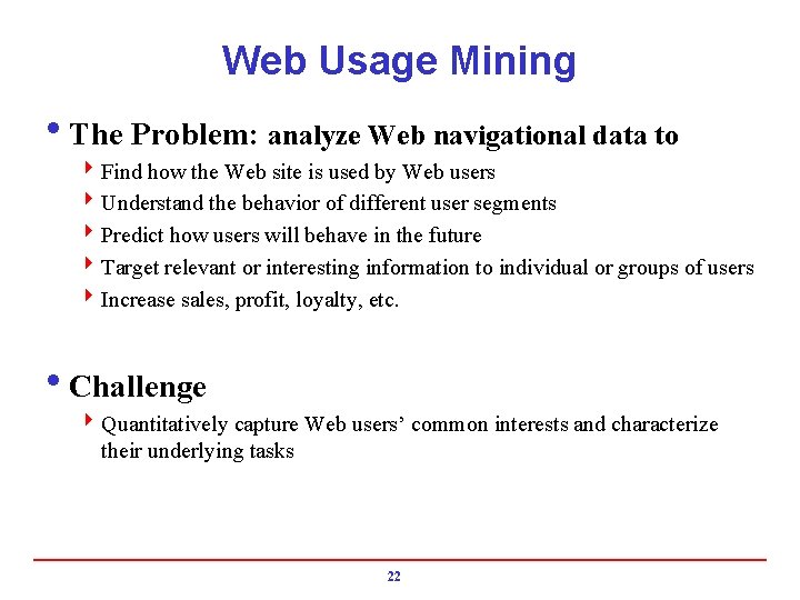 Web Usage Mining i. The Problem: analyze Web navigational data to 4 Find how