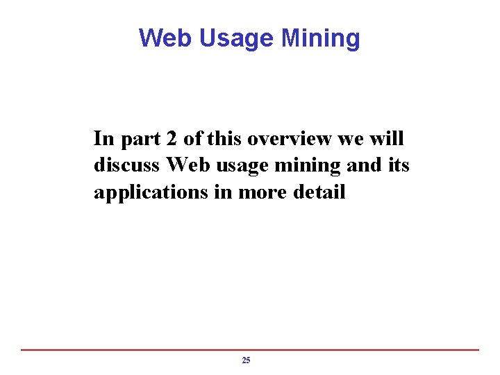 Web Usage Mining In part 2 of this overview we will discuss Web usage