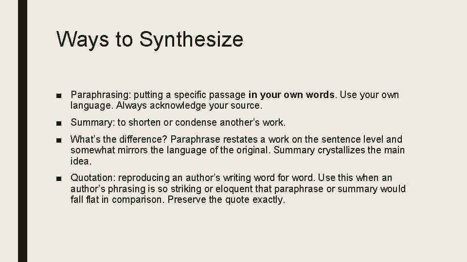 Ways to Synthesize ■ Paraphrasing: putting a specific passage in your own words. Use
