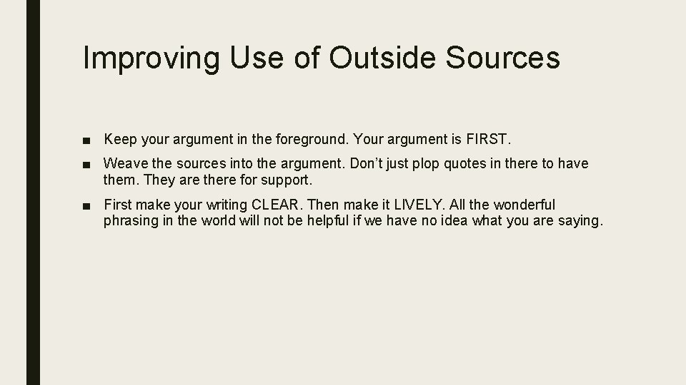 Improving Use of Outside Sources ■ Keep your argument in the foreground. Your argument