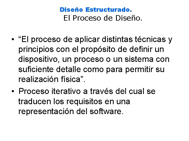 Diseño Estructurado. El Proceso de Diseño. • “El proceso de aplicar distintas técnicas y