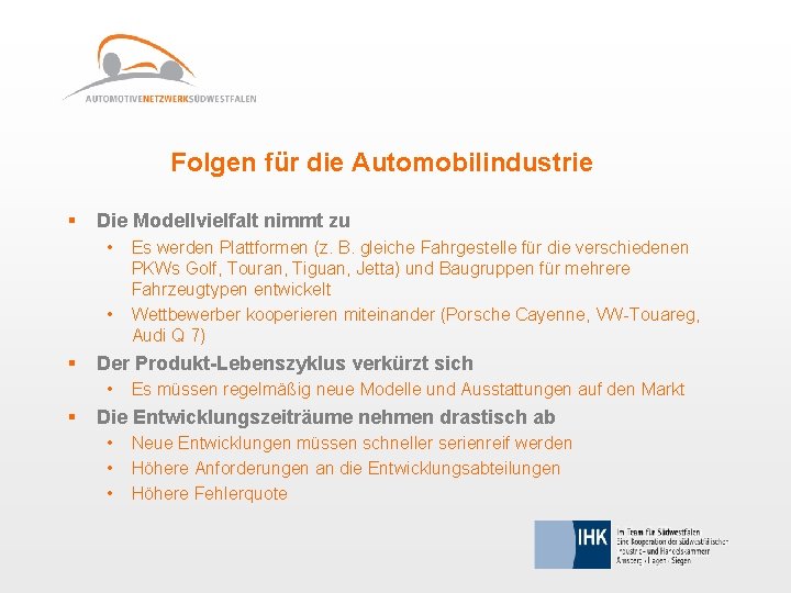 Folgen für die Automobilindustrie § Die Modellvielfalt nimmt zu • • § Der Produkt-Lebenszyklus