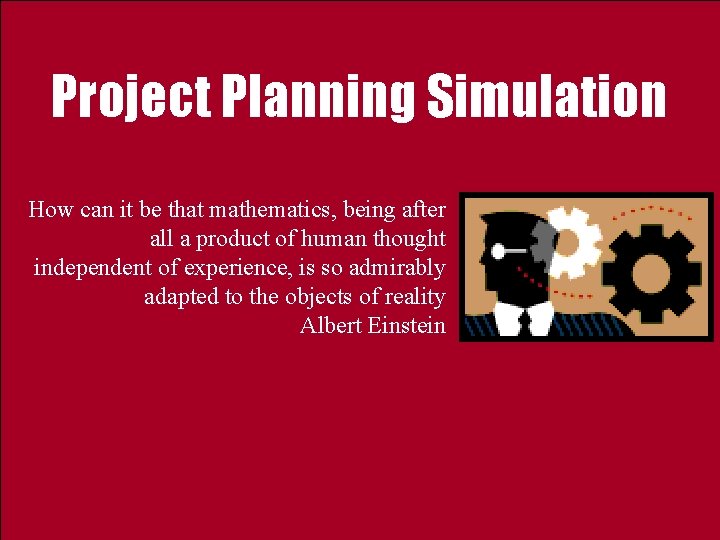 Project Planning Simulation How can it be that mathematics, being after all a product