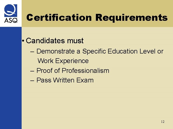 Certification Requirements • Candidates must – Demonstrate a Specific Education Level or Work Experience