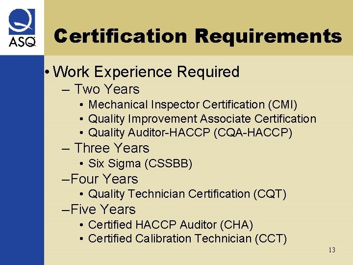 Certification Requirements • Work Experience Required – Two Years • Mechanical Inspector Certification (CMI)