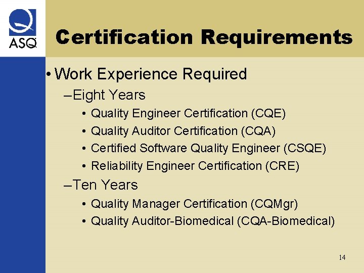 Certification Requirements • Work Experience Required – Eight Years • • Quality Engineer Certification