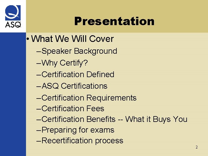 Presentation • What We Will Cover – Speaker Background – Why Certify? – Certification