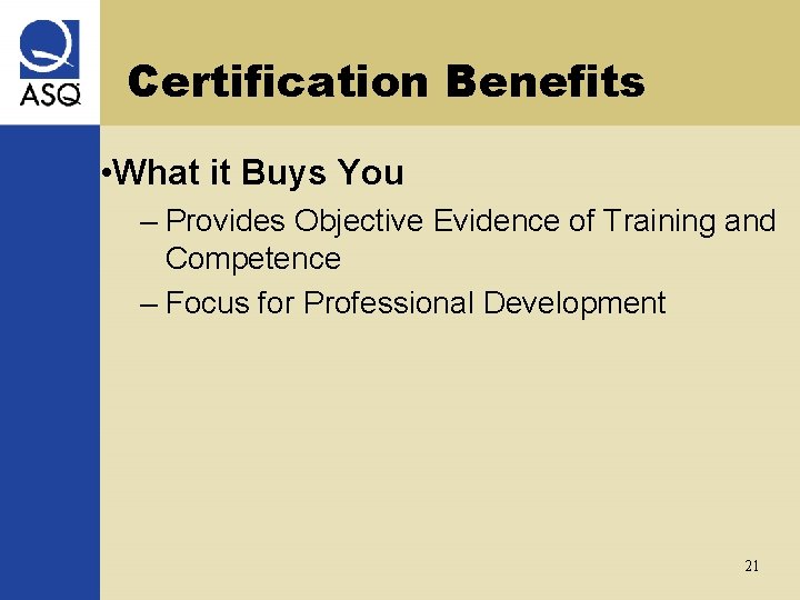 Certification Benefits • What it Buys You – Provides Objective Evidence of Training and