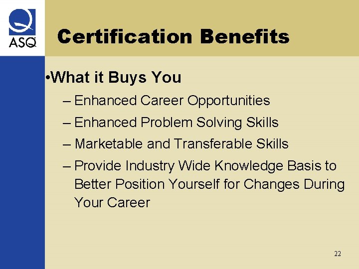 Certification Benefits • What it Buys You – Enhanced Career Opportunities – Enhanced Problem