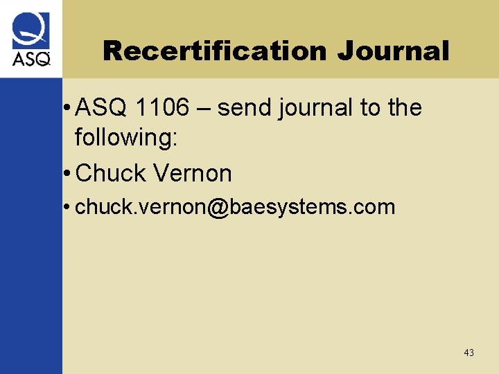 Recertification Journal • ASQ 1106 – send journal to the following: • Chuck Vernon