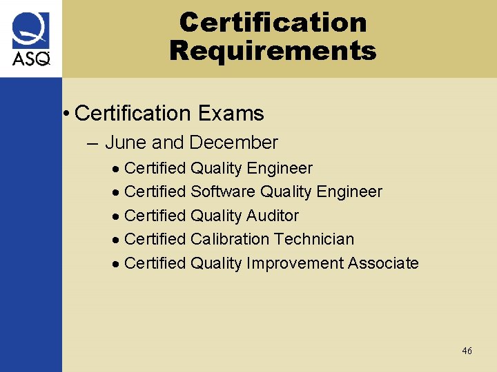 Certification Requirements • Certification Exams – June and December · Certified Quality Engineer ·