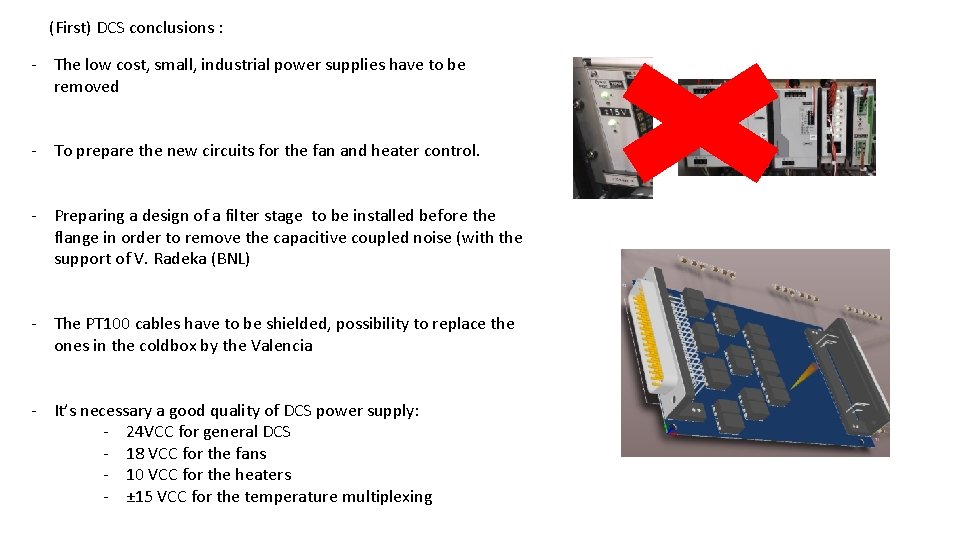 (First) DCS conclusions : - The low cost, small, industrial power supplies have to