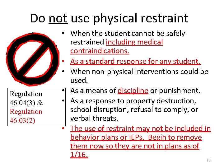 Do not use physical restraint Regulation 46. 04(3) & Regulation 46. 03(2) • When