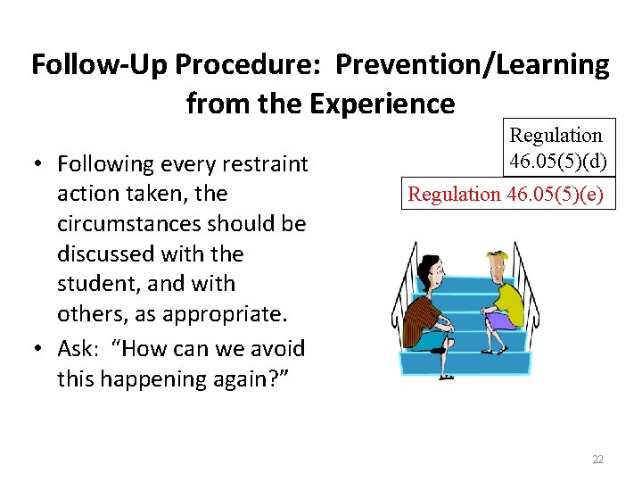 Follow-Up Procedure: Prevention/Learning from the Experience • Following every restraint action taken, the circumstances