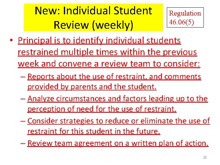 New: Individual Student Review (weekly) Regulation 46. 06(5) • Principal is to identify individual