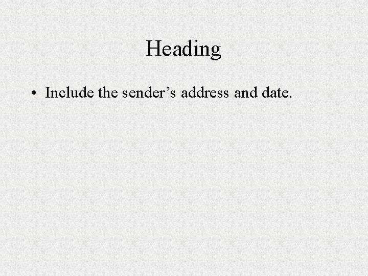 Heading • Include the sender’s address and date. 