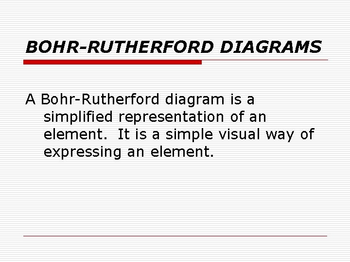 BOHR-RUTHERFORD DIAGRAMS A Bohr-Rutherford diagram is a simplified representation of an element. It is