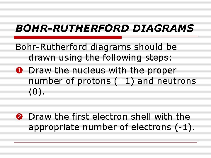 BOHR-RUTHERFORD DIAGRAMS Bohr-Rutherford diagrams should be drawn using the following steps: Draw the nucleus