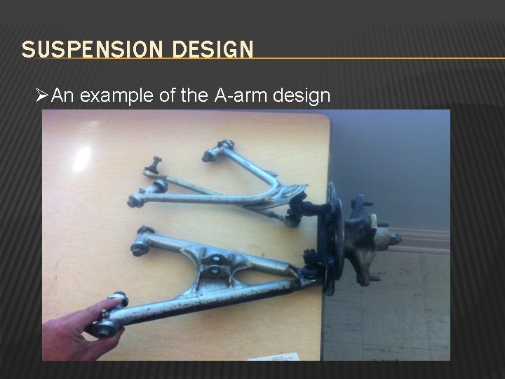 SUSPENSION DESIGN ØAn example of the A-arm design 