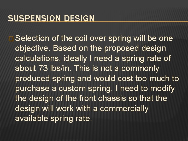 SUSPENSION DESIGN � Selection of the coil over spring will be one objective. Based
