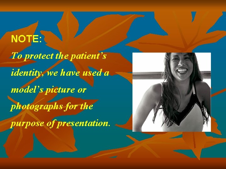 NOTE: To protect the patient’s identity, we have used a model’s picture or photographs