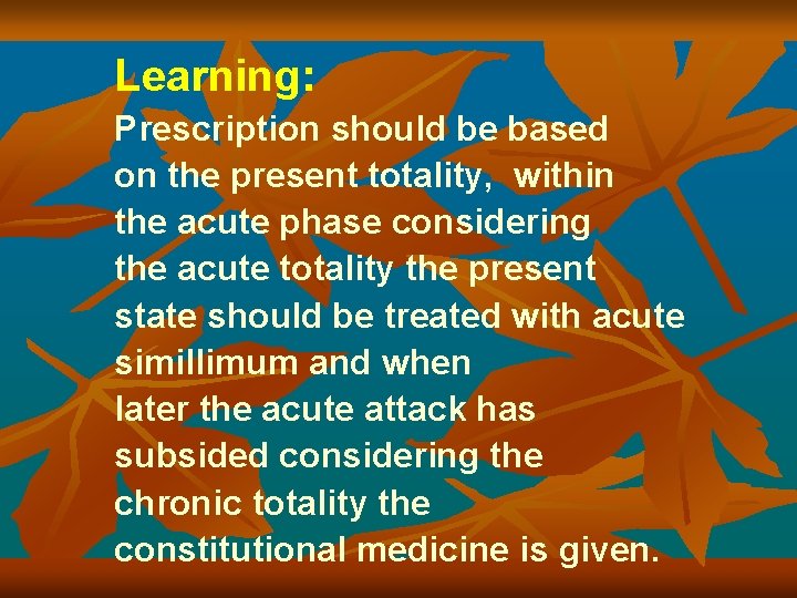 Learning: Prescription should be based on the present totality, within the acute phase considering
