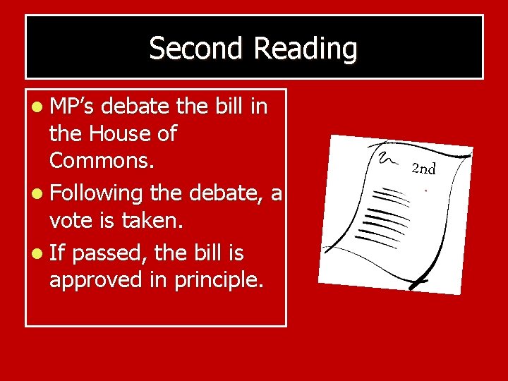 Second Reading l MP’s debate the bill in the House of Commons. l Following
