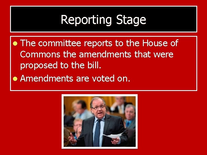 Reporting Stage l The committee reports to the House of Commons the amendments that