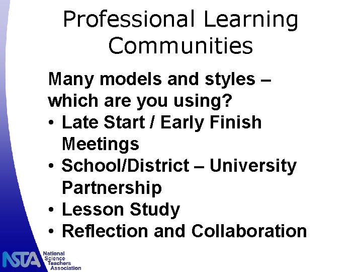 Professional Learning Communities Many models and styles – which are you using? • Late