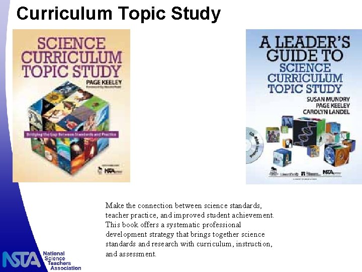 Curriculum Topic Study Make the connection between science standards, teacher practice, and improved student