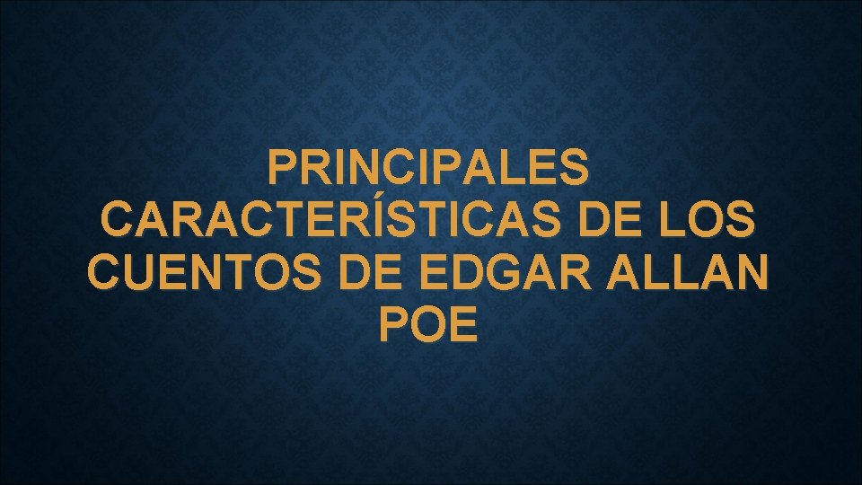 PRINCIPALES CARACTERÍSTICAS DE LOS CUENTOS DE EDGAR ALLAN POE 