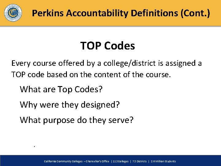 Perkins Accountability Definitions (Cont. ) TOP Codes Every course offered by a college/district is