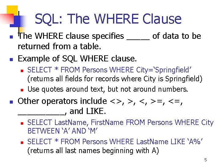 SQL: The WHERE Clause n n The WHERE clause specifies _____ of data to