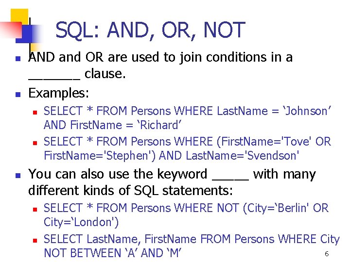 SQL: AND, OR, NOT n n AND and OR are used to join conditions